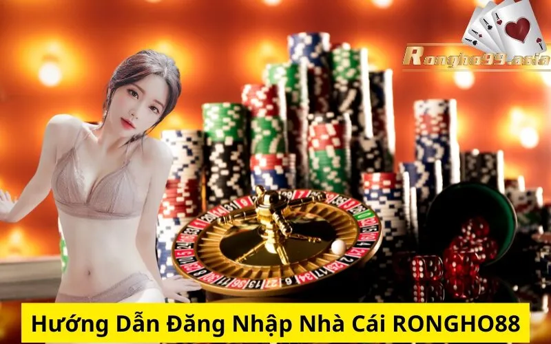 Hướng Dẫn Đăng Nhập Nhà Cái rongho99