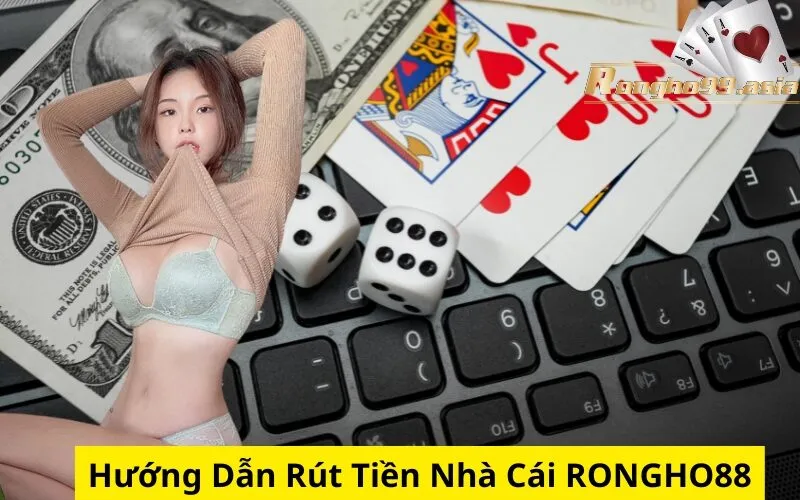 Hướng Dẫn Rút Tiền Nhà Cái rongho99