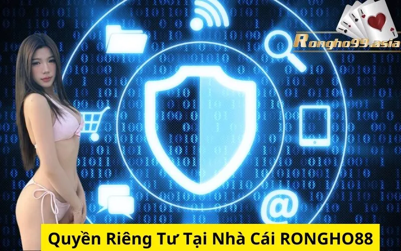 Quyền Riêng Tư Tại Nhà Cái rongho99