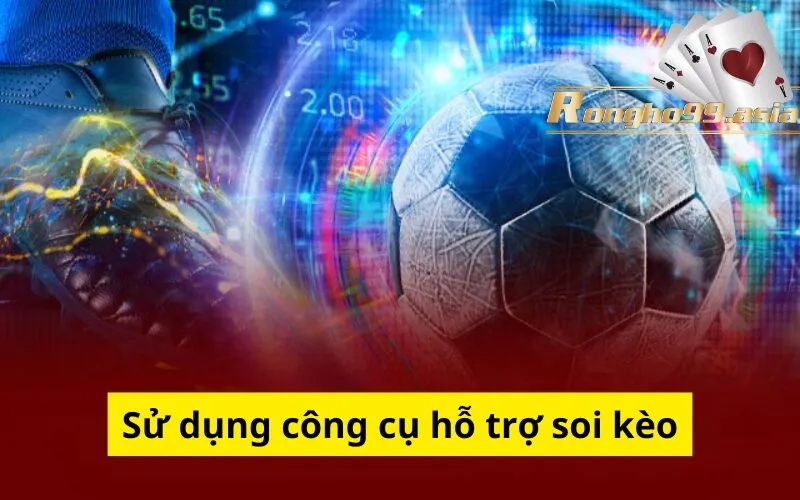 Sử dụng công cụ hỗ trợ soi kèo