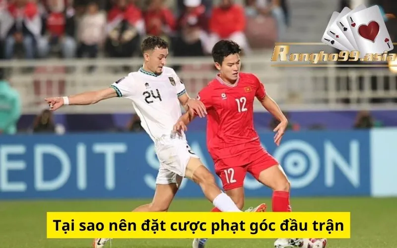 Tại sao nên đặt cược phạt góc đầu trận
