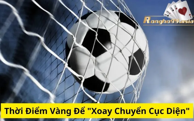 Thời Điểm Vàng Để "Xoay Chuyển Cục Diện"