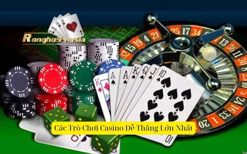 Các Trò Chơi Casino Dễ Thắng Lớn Nhất