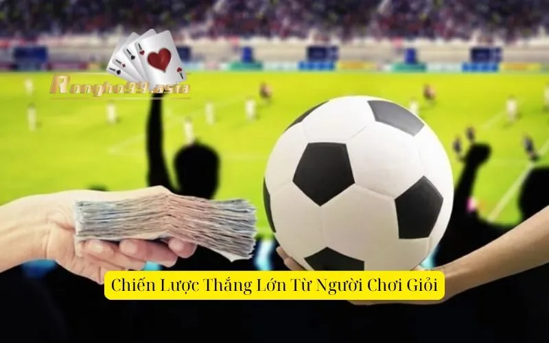Chiến Lược Thắng Lớn Từ Người Chơi Giỏi