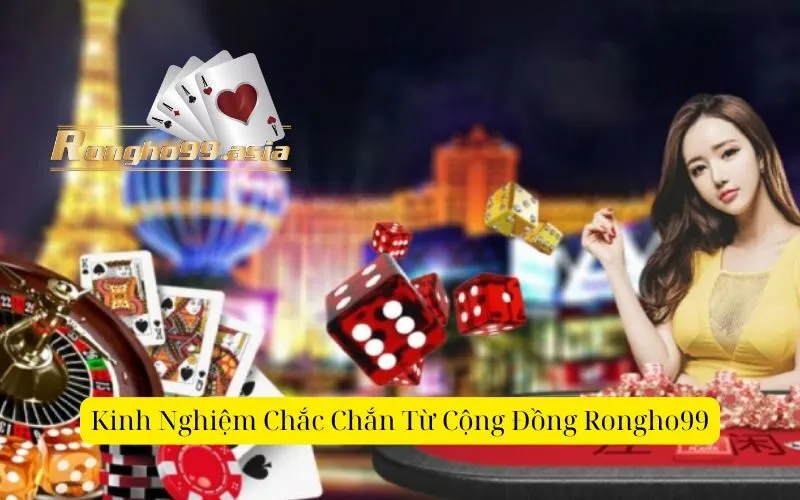 Kinh Nghiệm Chắc Chắn Từ Cộng Đồng Rongho99