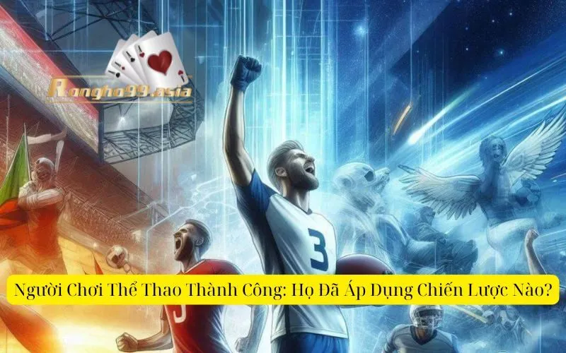 Người Chơi Thể Thao Thành Công Họ Đã Áp Dụng Chiến Lược Nào